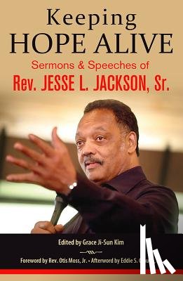 Jackson Sr, Jesse L. - Keeping Hope Alive: Sermons and Speeches of Rev. Jesse L. Jackson, Sr.