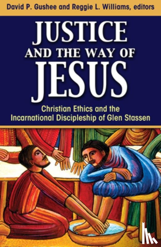 Gushee, David - Justice and the Way of Jesus: Christian Ethics and the Incarnational Discipleship of Glen Stassen