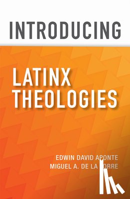 Aponte, Edwin David - Introducing Latinx Theologies