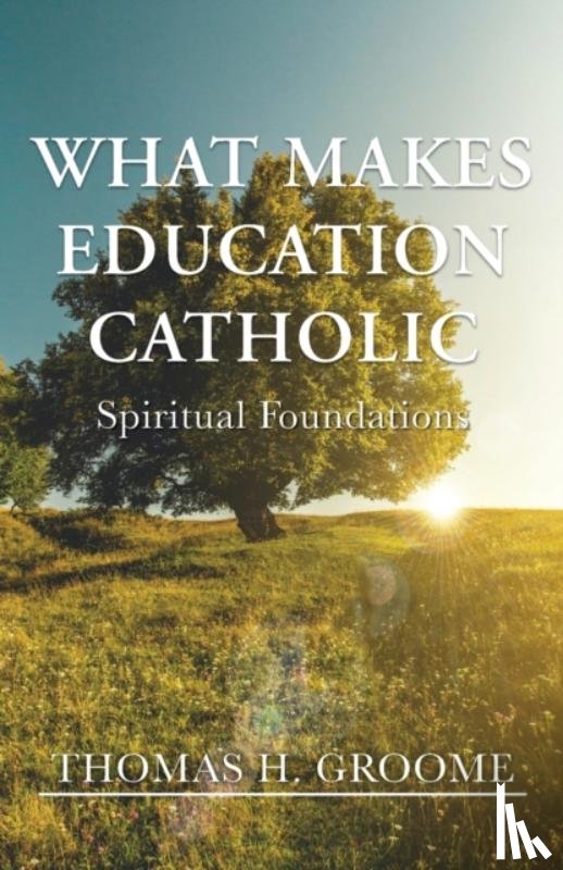 Groome, Thomas H. - What Makes Education Catholic