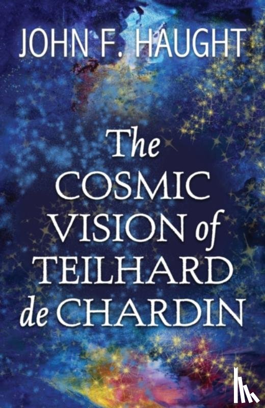 Haught, John F. - The Cosmic Vision of Teilhard de Chardin