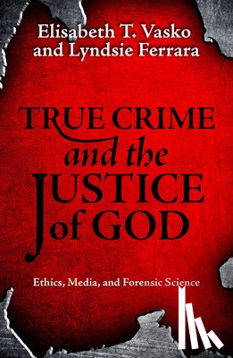 Vasko, Elisabeth T., Ferrara, Lyndsie - True Crime and the Justice of God