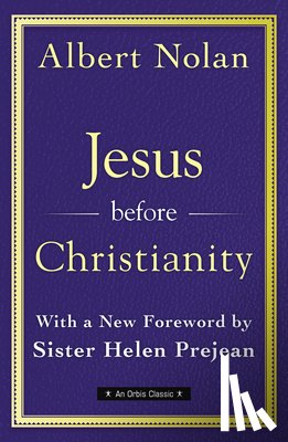 Nolan Op, Albert - Jesus Before Christianity: With a New Foreword by Sr. Helen Prejean