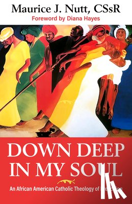 Nutt C. Ss R., Reverand Maurice J. - Down Deep in My Soul: An African American Catholic Theology of Preaching
