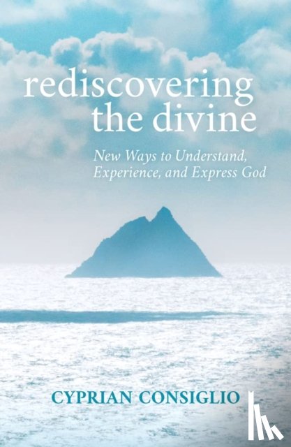 Consiglio Osb, Cyprian - Rediscovering the Divine: New Ways to Understand, Experience, and Express God