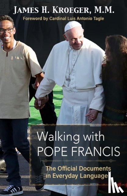 Kroeger, James H. - Walking with Pope Francis: The Official Documents in Everyday Language