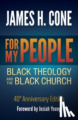 Cone, James H. - For My People: Black Theology and the Black Church - 40th Anniversary Edition