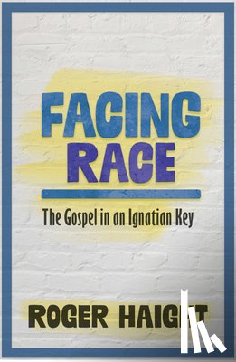 Haight, Roger - Facing Race: The Gospel in an Ignatian Key
