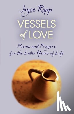 Rupp, Joyce - Vessels of Love: Prayers and Poems for the Later Years of Life