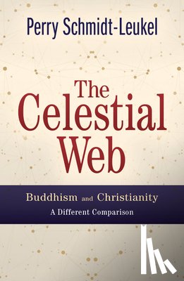 Schmidt-Leukel, Perry - The Celestial Web: Buddhism and Christianity: A Different Comparison