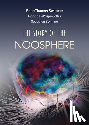 Swimme, Brian Thomas - The Story of the Noosphere