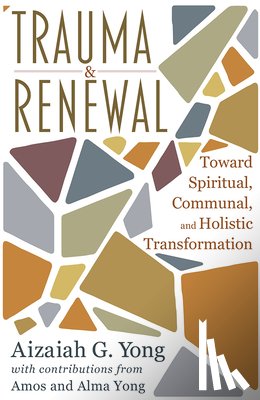 Yong, Aizaiah G. - Trauma and Renewal: Toward Spiritual, Communal, and Holistic Transformation