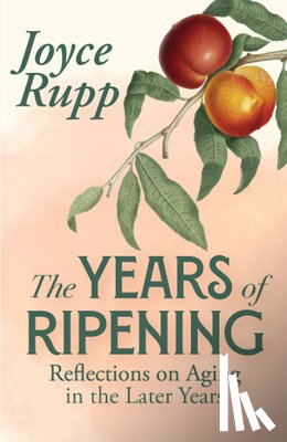 Rupp, Joyce - The Years of Ripening