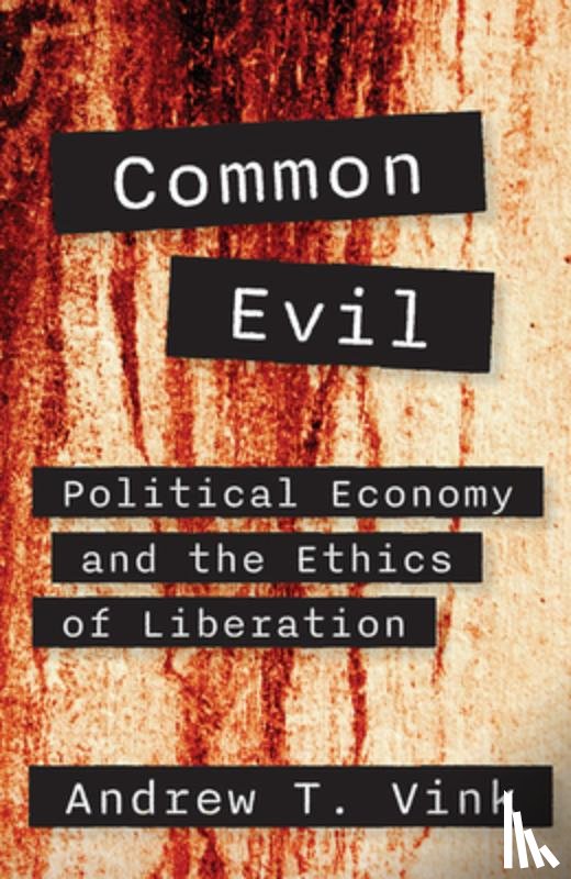 Vink, Andy - Common Evil: Political Economy and the Ethics of Liberation