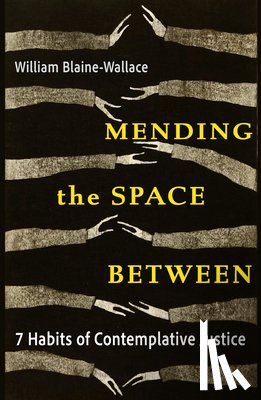 Blaine-Wallace, William - Mending the Space Between: 7 Habits of Contemplative Justice