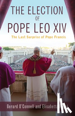 O'Connell, Gerard - The Election of Pope Leo XIV: The Last Surprise of Pope Francis