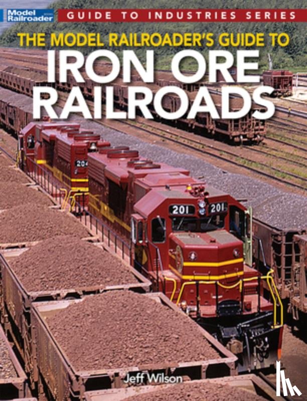 Wilson, Jeff - Model Railroader's Guide to Iron Ore Railroads