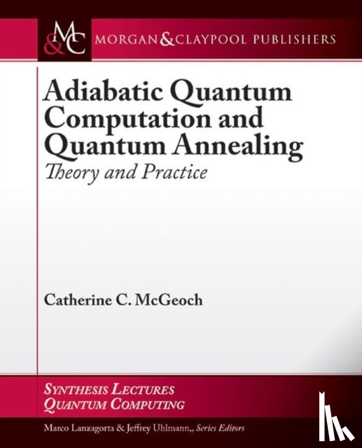 McGeoch, Catherine C. - Adiabatic Quantum Computation and Quantum Annealing