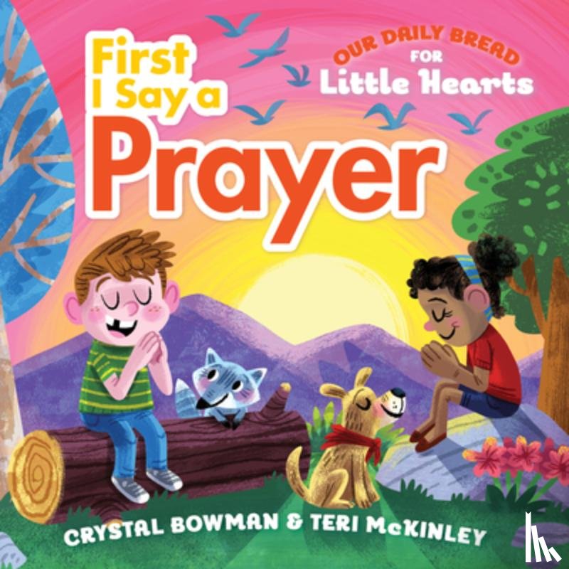 Bowman, Crystal - First I Say a Prayer: (A Rhyming Board Book for Toddlers and Preschoolers Ages 1-3 with Prayers for Bedtime, Meals, and More)