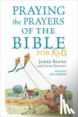 Banks, James - Praying the Prayers of the Bible for Kids