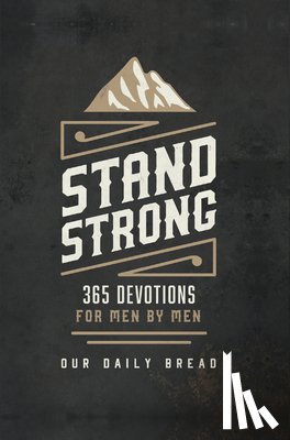 Our Daily Bread Ministries - Stand Strong: 365 Devotions for Men by Men