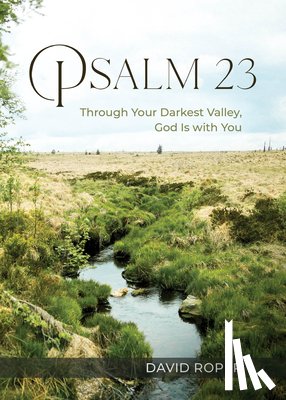 Roper, David - Psalm 23: Through Your Darkest Valley, God Is with You