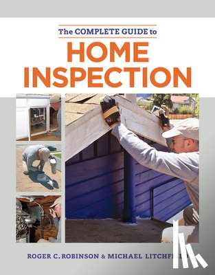 Litchfield, Michael - The Complete Guide to Home Inspection: The Essential Manual for Buyers, Sellers, and Homeowners to Assess, Document, and Protect Your Investment.
