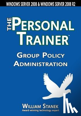Stanek, William - Group Policy Administration: The Personal Trainer for Windows Server 2008 and Windows Server 2008 R2