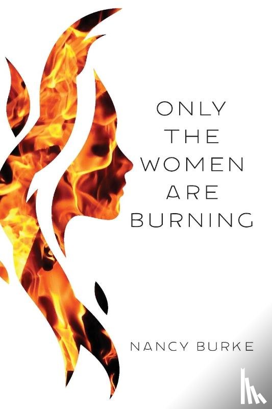 Burke, Nancy - Only the Women are Burning