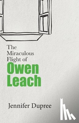 Dupree, Jennifer - The Miraculous Flight of Owen Leach