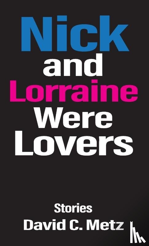 Metz, David C. - Nick and Lorraine Were Lovers