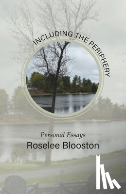 Blooston, Roselee - Including the Periphery: Personal Essays