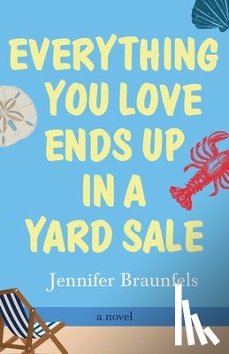 Braunfels, Jennifer - Everything You Love Ends Up in a Yard Sale