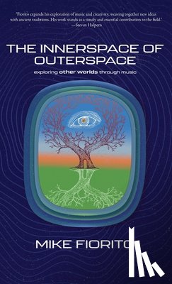 Fiorito, Mike - The Innerspace of Outerspace: Exploring Other Worlds Through Music