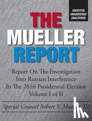 States, United - The Mueller Report: Unedited, Unabridged, Unaltered