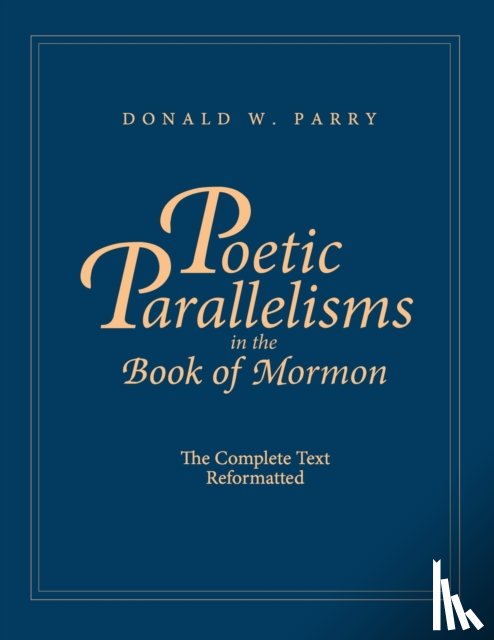 Parry, Donald W. - Poetic Parallelisms in the Book of Mormon