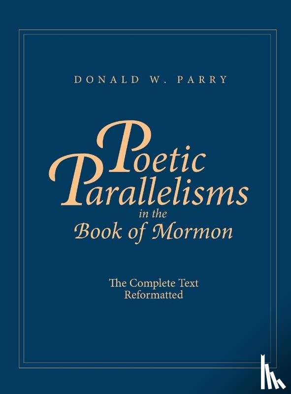 Parry, Donald W. - Poetic Parallelisms in the Book of Mormon