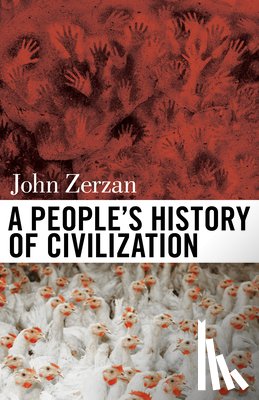 Zerzan, John - A People's History of Civilization