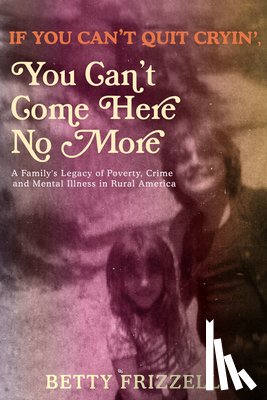 Frizzell, Betty - If You Can't Quit Cryin', You Can't Come Here No More