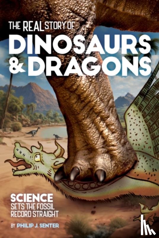 Senter, Philip J. - The Real Story of Dinosaurs and Dragons