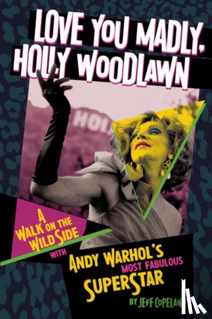 Copeland, Jeff - Love You Madly, Holly Woodlawn