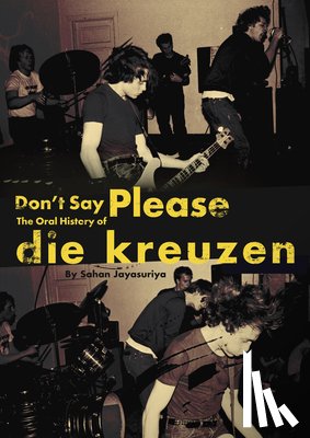 Jayasuriya, Sahan - Don't Say Please -- The Oral History of Die Kreuzen