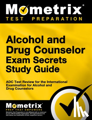 Bowling, Matthew - Alcohol and Drug Counselor Exam Secrets Study Guide: ADC Test Review for the International Examination for Alcohol and Drug Counselors