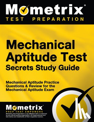 Mometrix Workplace Aptitude Test Team - Mechanical Aptitude Test Secrets Study Guide: Mechanical Aptitude Practice Questions & Review for the Mechanical Aptitude Exam