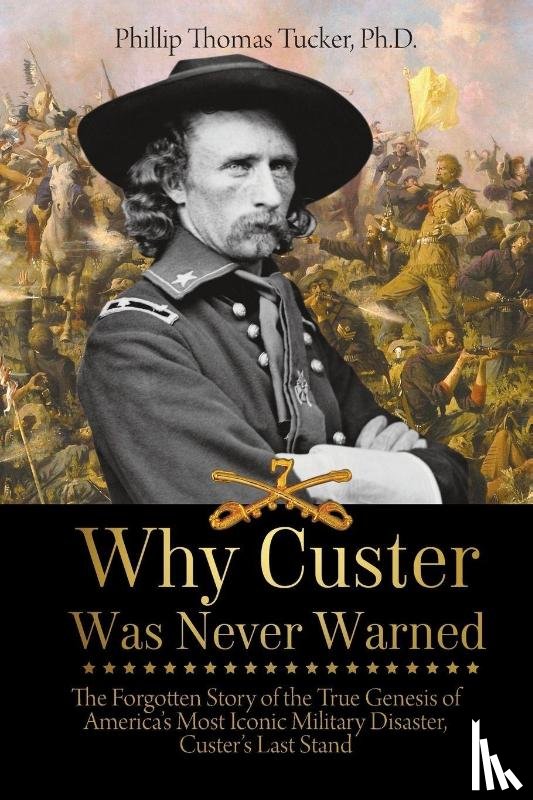 Tucker, Phillip Thomas - Why Custer Was Never Warned