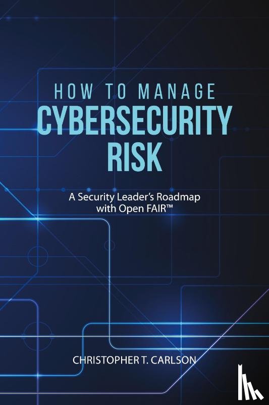 Carlson, Christopher T - How to Manage Cybersecurity Risk
