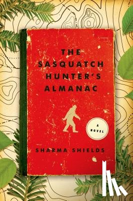 Shields, Sharma - Sasquatch Hunter's Almanac