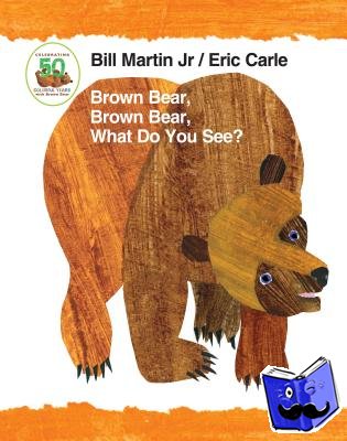 Bill Martin, Jr. - Brown Bear, Brown Bear, What Do You See? 50th Anniversary Edition Padded Board Book