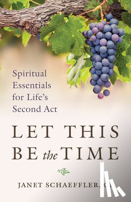 Schaeffler, Janet - Let This Be the Time: Spiritual Essentials for Life's Second ACT