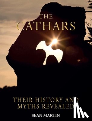 Martin, Sean - The Cathars: Their Mysteries and History Revealed